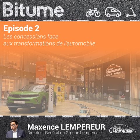 Episode 2 : Les concessions face aux transformations de l'automobile. Avec Maxence Lempereur (Groupe Lempereur)
