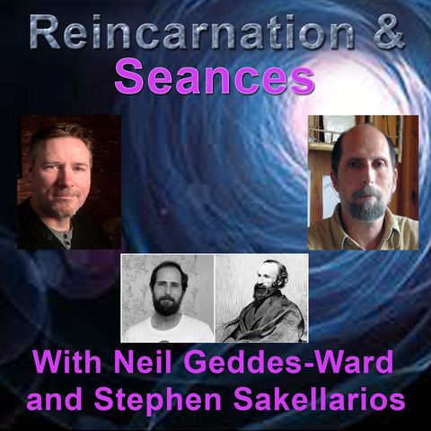 Reincarnation and Seances with Neil Geddes-Ward and Stephen Sakellarios