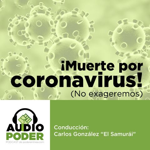 Audiopoder 04 - ¡Muerte por coronavirus! (No exageremos)