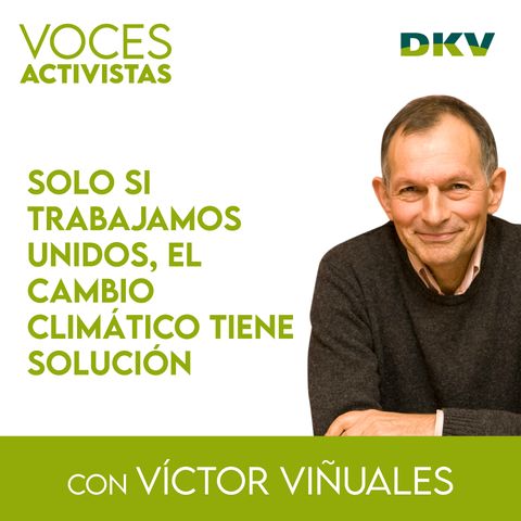 #5 - Víctor Viñuales: trabajar unidos para solucionar el cambio climático