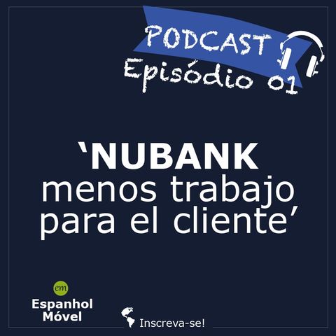 Episodio 01-> 🇨🇴 El Nubank - menos trabajo para el cliente