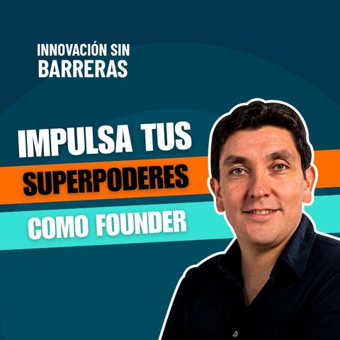 186. Cómo reconocer y potenciar tus superpoderes como founder de una startup - Daniel Cueva