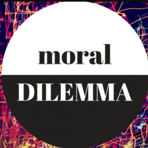 Episode 12: Moral Dilemma!  What would you do?