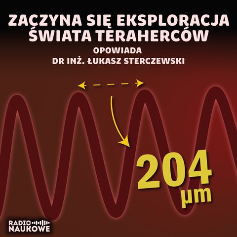 #204 Fale terahercowe – technologia wkracza w kolejny zakres spektrum | dr inż. Łukasz Sterczewski