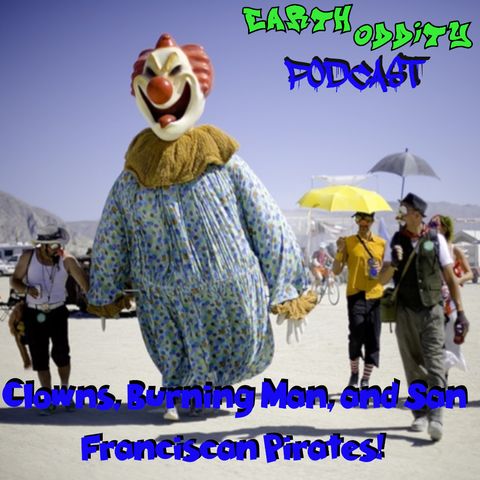 Earth Oddity 275: Clowns, Burning Man, and San Franciscan Pirates