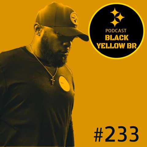 BlackYellowBR 233 - Bye Week Steelers 2021