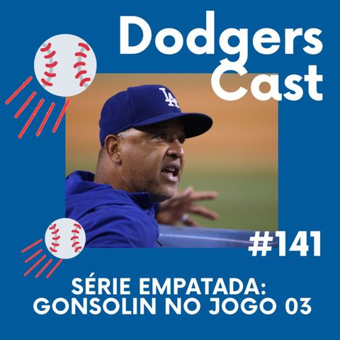 DODGERS CAST – EP 141 – SÉRIE EMPATADA: GONSOLIN NO JOGO 03