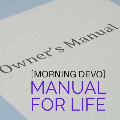 Manual for Life [Morning Devo]