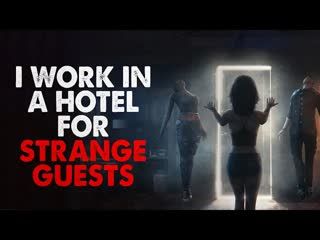 "I work in a hotel for strange guests. Here are some of my experiences" Creepypasta