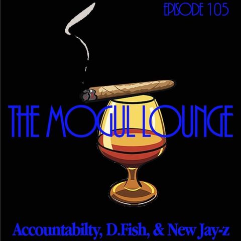 The Mogul Lounge Presents: Accountability, D. Fish, And New Jay Z