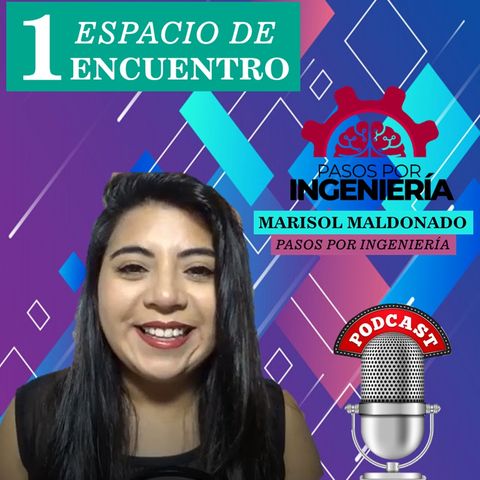 1: Marisol Maldonado | Pasos Por Ingeniería