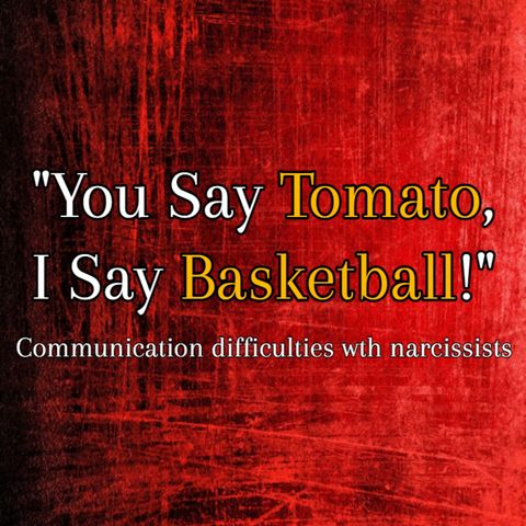 Episode 215: You Say Tomato, I Say Basketball: Communication Difficulties With Narcissists