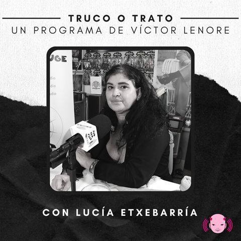 Truco o trato con Víctor Lenore #34: Lucía Etxebarría