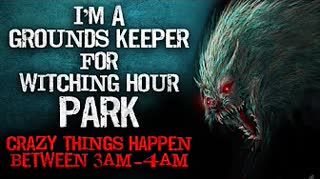 "Crazy things happen between 3am-4am at Witching Hour Park" Creepypasta