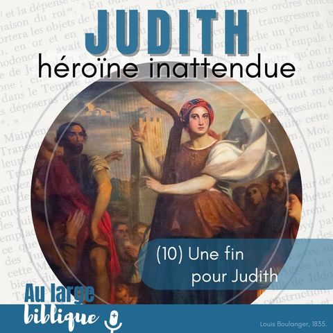 #350 Judith, héroïne inattendue (10) Une fin pour Judith 15,14-16,25