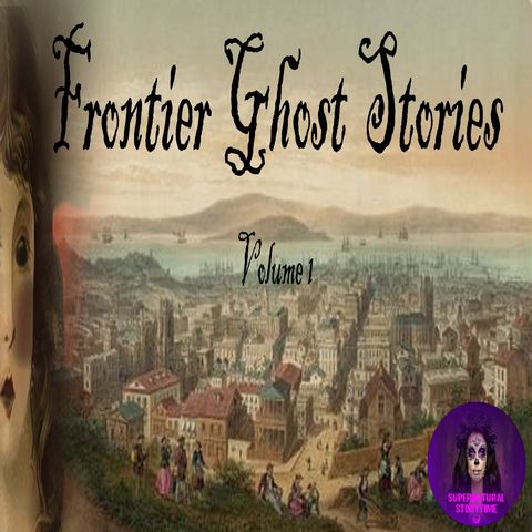 Frontier Ghost Stories | Volume 1 | E324