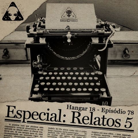 Hangar 18 - Ep 078 - Especial Relatos 5