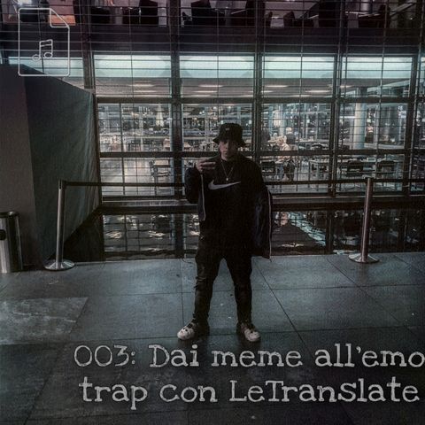 003: Dai meme all'emo trap con Le Translate