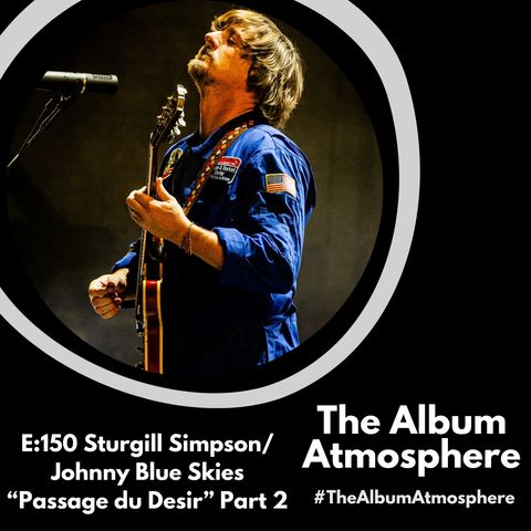 E:150 - Sturgill Simpson/Johnny Blue Skies - "Passage du Desir" Part 2