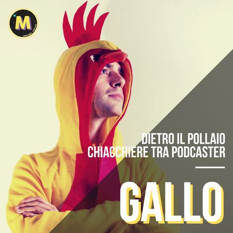 #11 - Dietro Il Pollaio, chiacchiere tra podcaster | con il Gallo