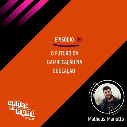 #39 - O futuro do Gamificação com Matheus Mariotto