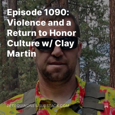 Episode 1090: Violence and a Return to Honor Culture w/ Clay Martin