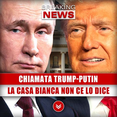 Chiamata Trump-Putin: Quello Che La Casa Bianca Non Ci Vuole Dire!