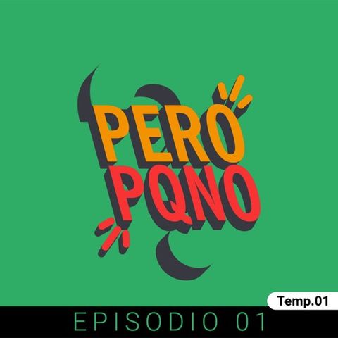PeroPorqueNo - Episodio 01