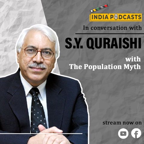Dr. S.Y. Quraishi, On 'The Population Myth', Islam & Politics On IndiaPodcasts with Anku Goyal