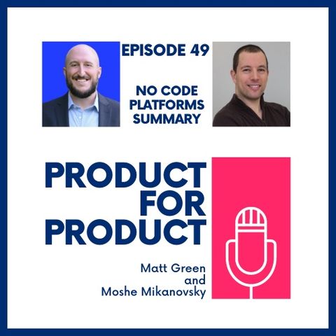 EP 49 - No Code Platforms Wrap Up with Matt & Moshe