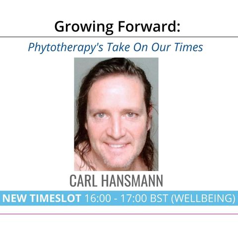 Phytotherapy's Take On Our Times | Carl Hansmann on Growing Forward with Shellee-Kim Gold