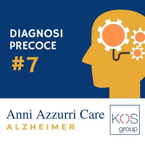 #7 Alzheimer - La diagnosi precoce