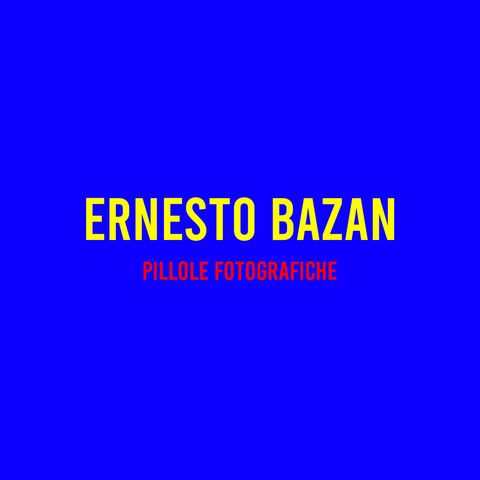 Ernesto Bazan : Pillole Fotografiche