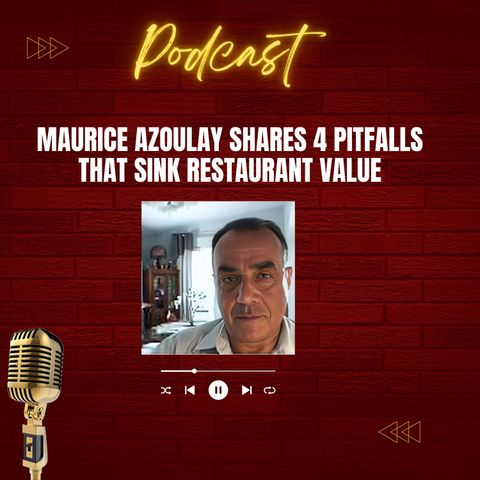 Maurice Azoulay Shares 4 Pitfalls That Sink Restaurant Value