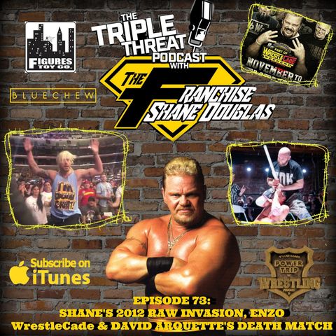 Shane Douglas And The Triple Threat Podcast EP 73: Shane's 2012 Raw Invasion, ENZO, WrestleCade Wrap, David Arquette Death Match