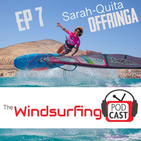 #7 - Sarah-Quita Offringa on her unlimited energy, gender equality in windsurfing and that time she competed with men
