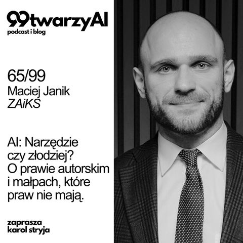 65/99 - AI: Narzędzie czy złodziej? O prawie autorskim i małpach, które praw nie mają. Maciej Janik, ZAIKS
