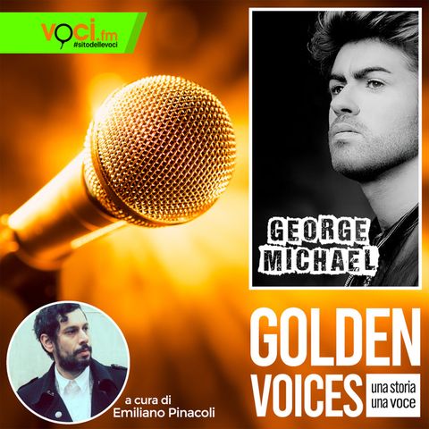 GOLDEN VOICES: George Michael - clicca play e ascolta il podcast