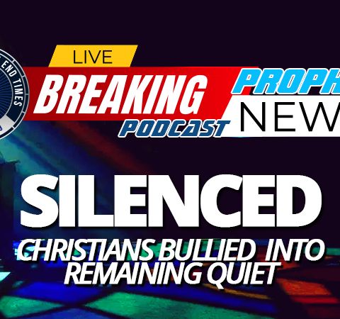 NTEB PROPHECY NEWS PODCAST: As The End Times Heat Up, Christians Around The World Are Being Pressured To Remain Silent While Wickedness Rise