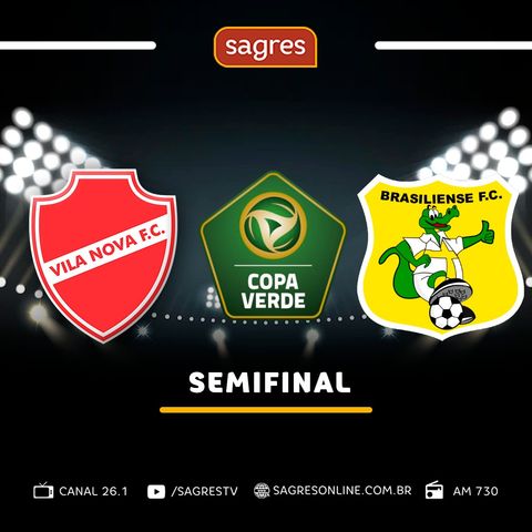 Copa Verde 2022 – Semifinais – Vila Nova 1X0 Brasiliense, com Jaime Ramos