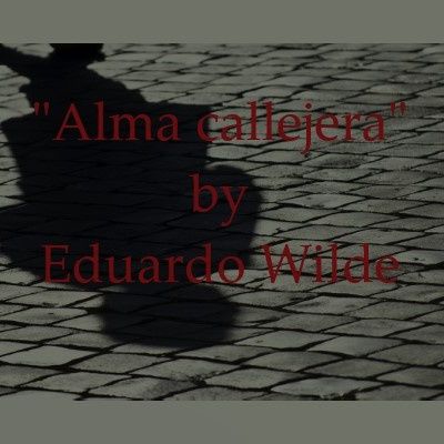 "Alma Callejera" by Eduardo Wilde
