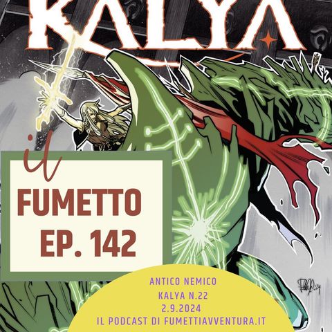 Ep.142 Antico Nemico (Kalya 22)