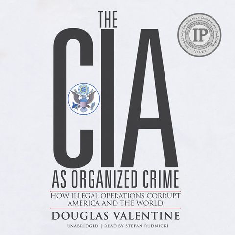 Douglas Valentine On The CIA As Organised Crime: "Shadow Ledger: The Unseen Hand of the CIA"