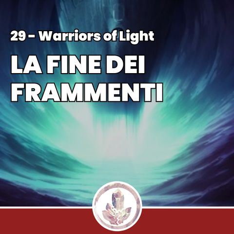 La fine dei Frammenti - Fragments: Warriors of Light 29