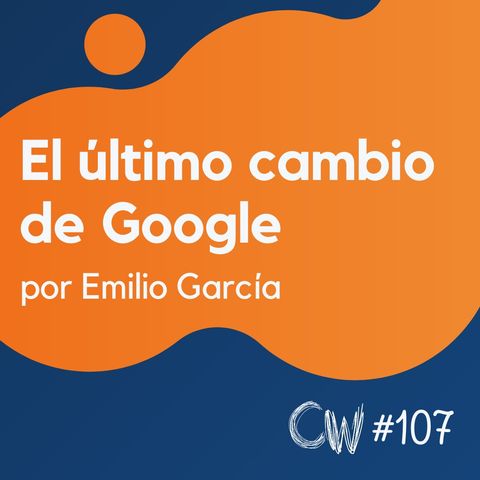 El último gran cambio de Google, y otras noticias SEO #107