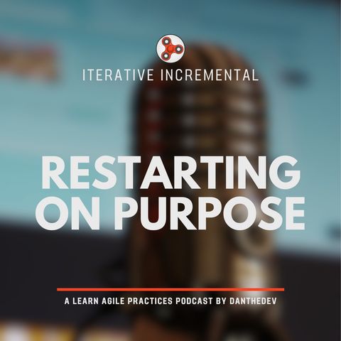 Iterative Incremental - Restarting on purpose