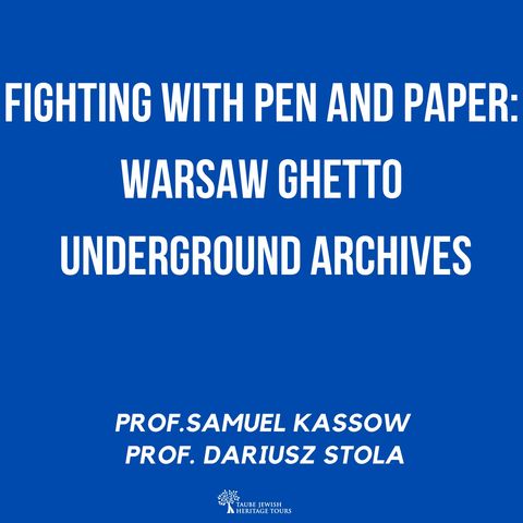 03. Warsaw Ghetto Underground Archive - Fighting with Pen and Paper. Professors Samuel Kassow and Dariusz Stola
