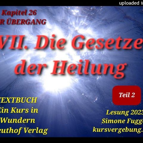 TEXTBUCH K26 VII Teil 2 Die Gesetze der Heilung Ein Kurs in Wundern Lesung 2023 Simone Fugger
