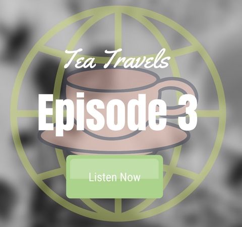 Epi 3 Tea Travels