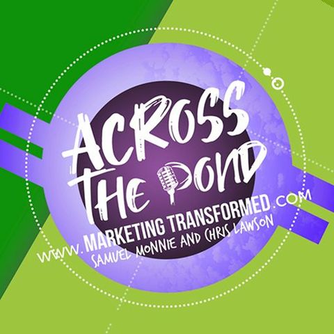 68 - Season 5 Finale. Samuel Monnie & Chris Lawson. Across The Pond Marketing Transformed Playlist